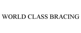 WORLD CLASS BRACING trademark