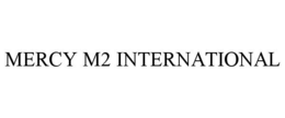 MERCY M2 INTERNATIONAL trademark