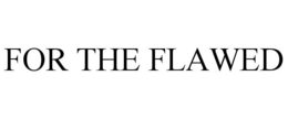 FOR THE FLAWED trademark