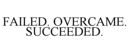 FAILED. OVERCAME. SUCCEEDED. trademark