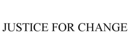 JUSTICE FOR CHANGE trademark
