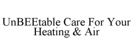 UNBEETABLE CARE FOR YOUR HEATING & AIR trademark