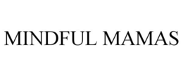 MINDFUL MAMAS trademark
