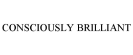 CONSCIOUSLY BRILLIANT trademark
