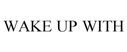 WAKE UP WITH trademark