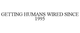 GETTING HUMANS WIRED SINCE 1995 trademark