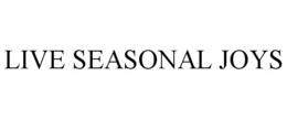 LIVE SEASONAL JOYS trademark
