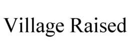 VILLAGE RAISED trademark
