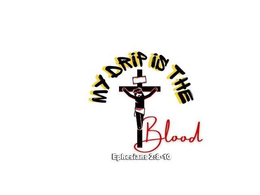 MY DRIP IS THE BLOOD EPHESIANS 2:8-10 trademark