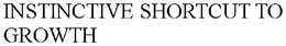 INSTINCTIVE SHORTCUT TO GROWTH trademark