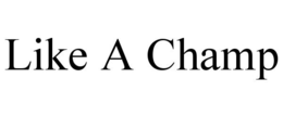LIKE A CHAMP trademark