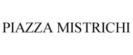 PIAZZA MISTRICHI trademark