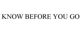 KNOW BEFORE YOU GO trademark