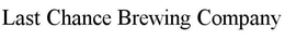 LAST CHANCE BREWING COMPANY trademark