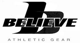 B BELIEVE ATHLETIC GEAR trademark