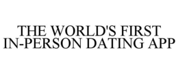 THE WORLD'S FIRST IN-PERSON DATING APP trademark