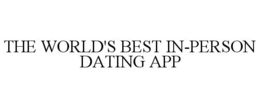 THE WORLD'S BEST IN-PERSON DATING APP trademark