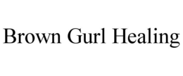 BROWN GURL HEALING trademark