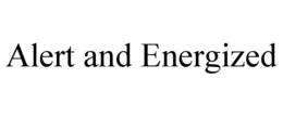 ALERT AND ENERGIZED trademark