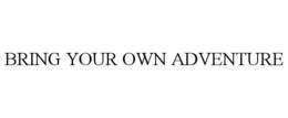 BRING YOUR OWN ADVENTURE trademark