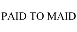 PAID TO MAID trademark