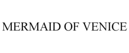 MERMAID OF VENICE trademark