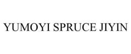 YUMOYI SPRUCE JIYIN trademark
