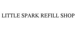 LITTLE SPARK REFILL SHOP trademark