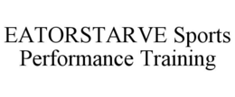 EATORSTARVE SPORTS PERFORMANCE TRAINING trademark