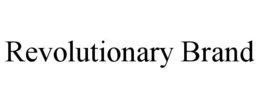 REVOLUTIONARY BRAND trademark