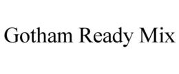 GOTHAM READY MIX trademark