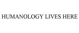 HUMANOLOGY LIVES HERE trademark