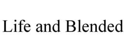 LIFE AND BLENDED trademark