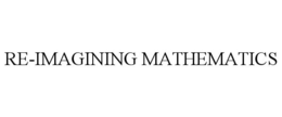 RE-IMAGINING MATHEMATICS trademark