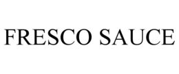 FRESCO SAUCE trademark