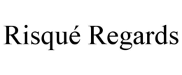 RISQUÉ REGARDS trademark
