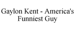 GAYLON KENT - AMERICA'S FUNNIEST GUY trademark