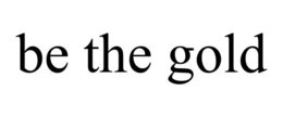 BE THE GOLD trademark