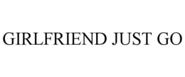 GIRLFRIEND JUST GO trademark