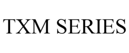 TXM SERIES trademark