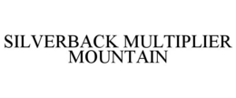 SILVERBACK MULTIPLIER MOUNTAIN trademark