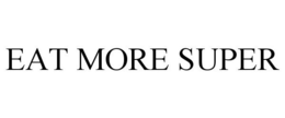 EAT MORE SUPER trademark