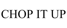 CHOP IT UP trademark