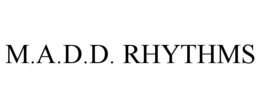 M.A.D.D. RHYTHMS trademark