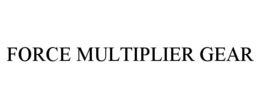 FORCE MULTIPLIER GEAR trademark