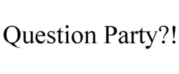 QUESTION PARTY?! trademark
