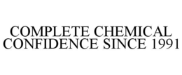 COMPLETE CHEMICAL CONFIDENCE SINCE 1991 trademark