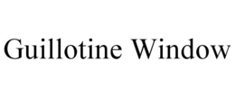 GUILLOTINE WINDOW trademark
