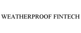 WEATHERPROOF FINTECH trademark