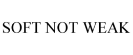 SOFT NOT WEAK trademark